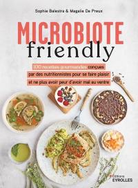 Microbiote friendly : 100 recettes gourmandes conçues par des nutritionnistes pour se faire plaisir et ne plus avoir peur d'avoir mal au ventre