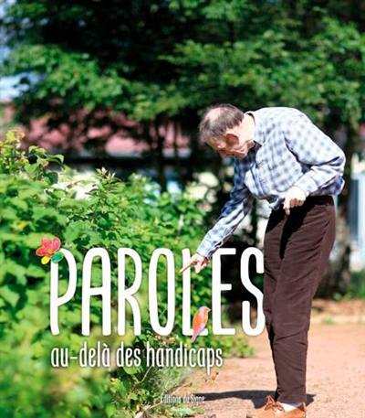 Paroles : au-delà des handicaps : paroles des résidents de la Maison de retraite spécialisée Institut Saint-André à Cernay