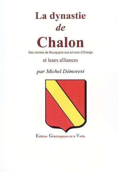La dynastie de Chalon : des comtes de Bourgogne aux princes d'Orange : et leurs alliances