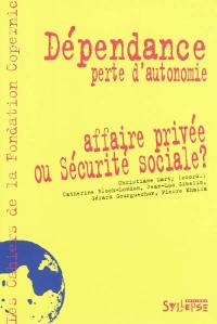 Dépendance, perte d'autonomie : affaire privée ou sécurité sociale ?