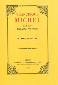 Francisque Michel : médiéviste bibliomane romantique