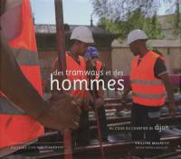 Des tramways et des hommes : au coeur du chantier de Dijon