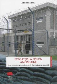 Exporter la prison américaine : le système carcéral colombien à l'ère du tournant punitif