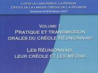 Sondage IPSOS, mars 2007. Vol. 1. Pratique et transmission orales du créole réunionnais : les Réunionnais, leur créole et les médias