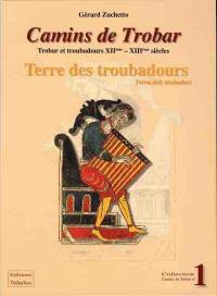Camins de trobar : trobar et troubadours XIIe-XIIIe siècles. Vol. 1. Terre des troubadours. Terra dels trobadors