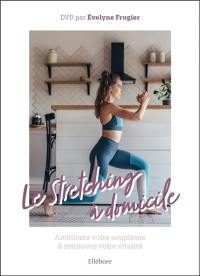 Le stretching à domicile : améliorez votre souplesse & retrouvez votre vitalité