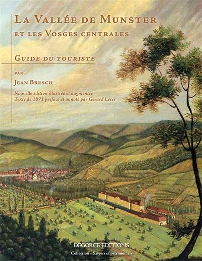 La vallée de Munster et les Vosges centrales : guide du touriste