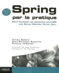 Spring par la pratique : mieux développer ses applications Java-J2EE avec Spring, Hibernate, Struts, Ajax...