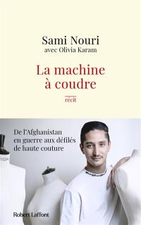 La machine à coudre : de l'Afghanistan en guerre aux défilés de haute couture : récit