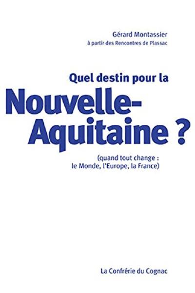 Quel destin pour la Nouvelle-Aquitaine ? : quand tout change : le monde, l'Europe, la France