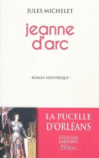 Jeanne d'Arc : histoire de France au Moyen Âge : roman historique