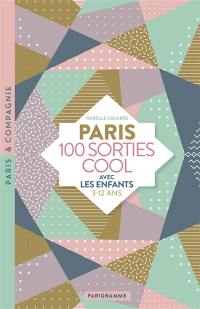 Paris : 100 sorties cool avec les enfants : 3-12 ans