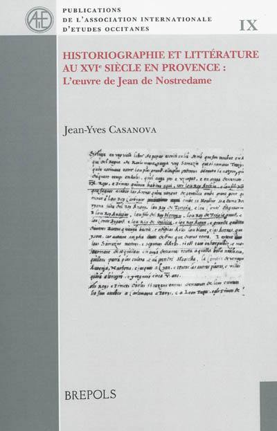 Historiographie et littérature au XVIe siècle en Provence : l'oeuvre de Jean de Nostredame