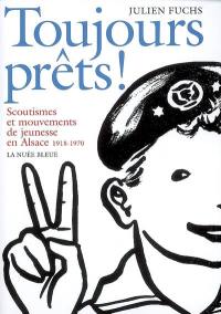 Toujours prêts ! : scoutismes et mouvements de jeunesse en Alsace, 1918-1970