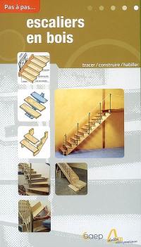 Escaliers en bois : tracer, construire, rectifier des escaliers, habiller des marches