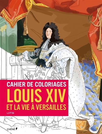 Cahier de coloriages : Louis XIV et la vie à Versailles