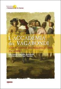 L'Accademia dei vagabondi : une académie des belles lettres en Corse : une histoire sociale, culturelle et littéraire (XVIIe-XVIIIe siècles)