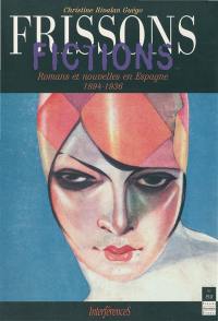 Frissons-fictions : romans et nouvelles en Espagne 1894-1936