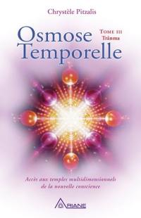 Osmose temporelle. Vol. 3. Trânma : accès aux temples multidimensionnels de la nouvelle conscience