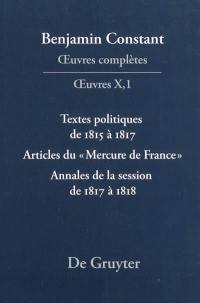 Oeuvres complètes. Oeuvres. Vol. 10. Textes politiques de 1815 à 1817. Articles du Mercure de France. Annales de la session de 1817 à 1818