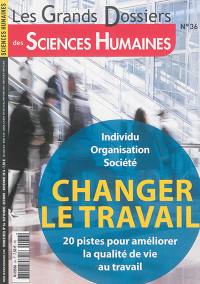 Grands dossiers des sciences humaines (Les), n° 36. Changer le travail