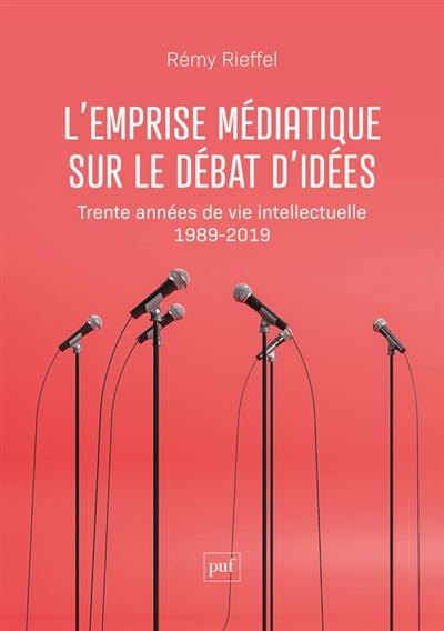 L'emprise médiatique sur le débat d'idées : trente années de vie intellectuelle (1989-2019)