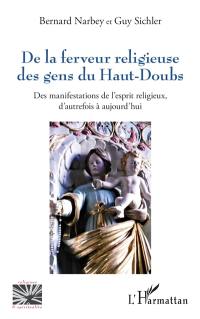 De la ferveur religieuse des gens du Haut-Doubs : des manifestations de l'esprit religieux, d'autrefois à aujourd'hui