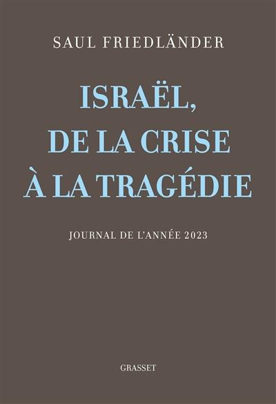 Israël, de la crise à la tragédie : journal de l'année 2023