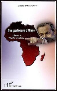 Trois questions sur l'Afrique : lettre à Nicolas Sarkozy