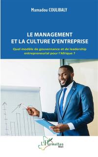 Le management et la culture d'entreprise : quel modèle de gouvernance et de leadership entrepreneurial pour l'Afrique ?