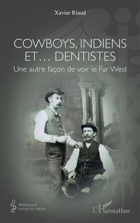 Cowboys, Indiens et... dentistes : une autre façon de voir le Far West