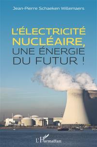 L'électricité nucléaire, une énergie du futur !
