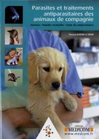 Parasites et traitements antiparasitaires des animaux de compagnie : zoonoses, maladies vectorielles, guide des antiparasitaires