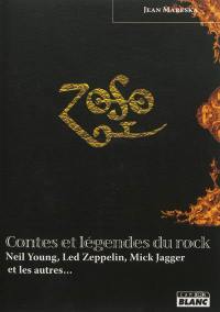 Contes et légendes du rock : Neil Young, Led Zeppelin, Mick Jagger et les autres...