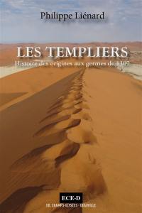 Les Templiers. Vol. 1. Histoire des origines aux germes de 1307 : l'esprit du Temple
