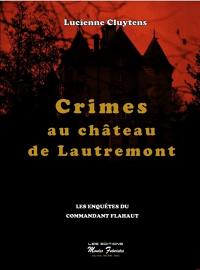 Les enquêtes du commandant Flahaut. Crimes au château de Lautremont