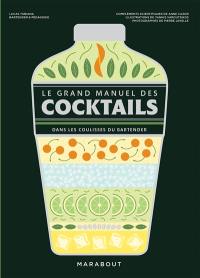Le grand manuel des cocktails : dans les coulisses du bartender