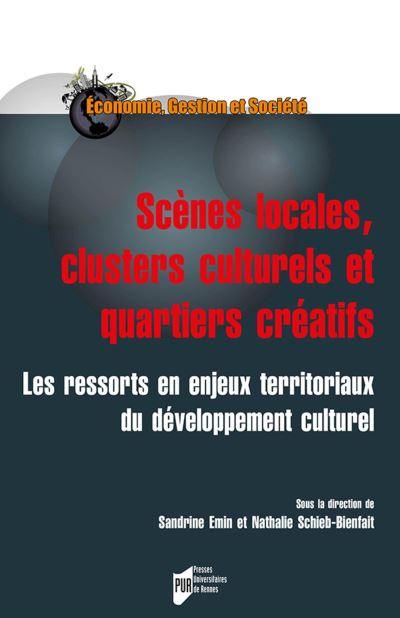 Scènes locales, clusters culturels et quartiers créatifs : les ressorts en enjeux territoriaux du développement culturel
