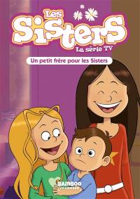 Les sisters : la série TV. Vol. 47. Un petit frère pour les sisters