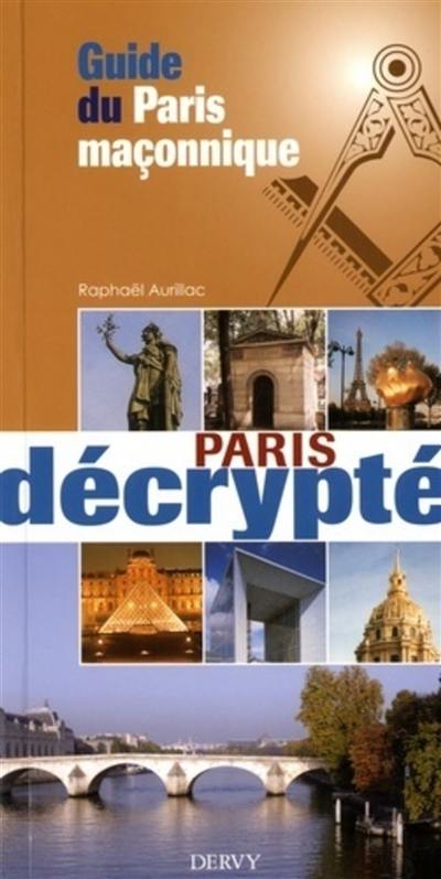 Guide du Paris maçonnique : Paris décrypté