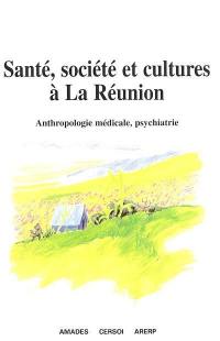 Santé, société et cultures à la Réunion : anthropologie médicale, psychiatrie