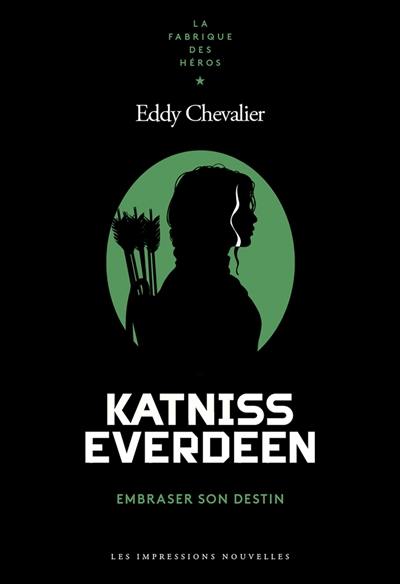 Katniss Everdeen : embraser son destin