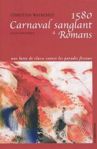1580, carnaval sanglant à Romans : roman historique