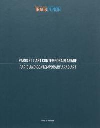 Traits d'union : Paris et l'art contemporain arabe. Paris and contemporary Arab art