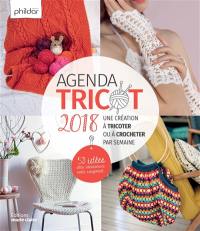 Agenda tricot 2018 : une création à tricoter ou à crocheter par semaine : 53 idées déco, accessoires, mode, rangement...