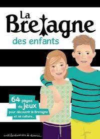 La Bretagne des enfants : 64 pages de jeux pour découvrir la Bretagne et sa culture...