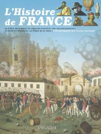 L'histoire de France : la France des origines, le temps des chevaliers, des rois tout-puissants, le siècle des révolutions, la France du XXe siècle