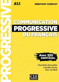 Communication progressive du français : A1.1 débutant complet : avec 350 exercices