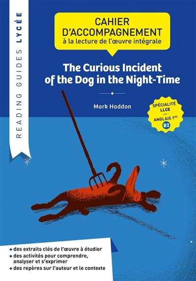 The curious incident of the dog in the night-time : cahier d'accompagnement à la lecture de l'oeuvre intégrale : spécialité LLCE, anglais 1re, B2