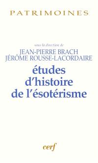 Etudes d'histoire de l'ésotérisme : mélanges offerts à Jean-Pierre Lauran pour son soixante-dixième anniversaire